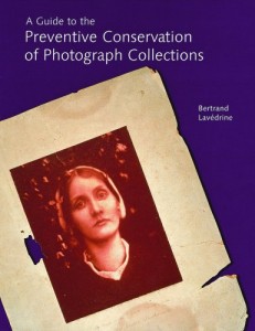 A Guide to the Preventive Conservation of Photograph Collections. Betrand Lavédrine, Getty Publications, 2003