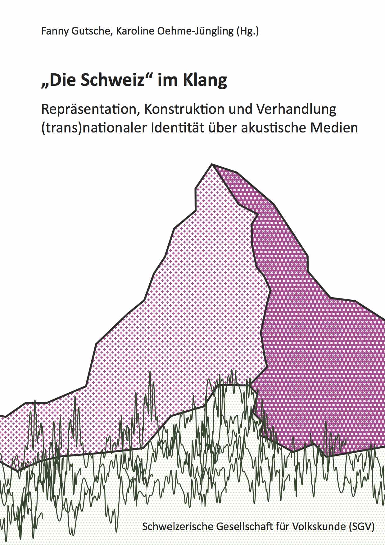 „Die Schweiz“ im Klang. Fanny Gutsche, Karoline Oehme-Jüngling (Hg.), Schweizerisches Gesellschaft für Volkskunde 2014